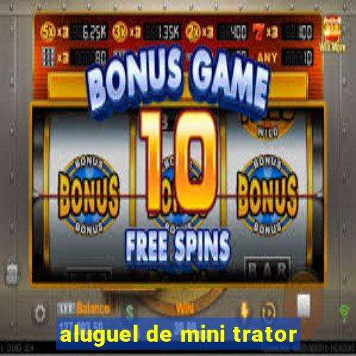 aluguel de mini trator